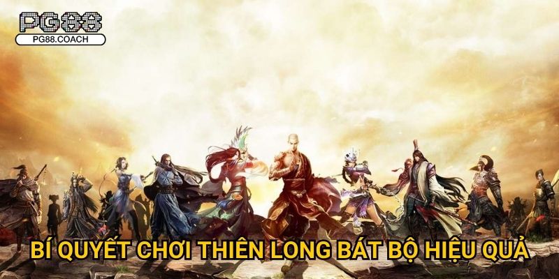 Thiên Long Bát Bộ khám phá thế giới võ hiệp tại Pg88 3 Bí quyết chơi Thiên Long Bát Bộ hiệu quả