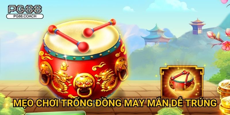 Trống Đồng May Mắn bùng nổ phần thưởng khủng tại Pg88 3 Mẹo chơi Trống Đồng May Mắn dễ trúng