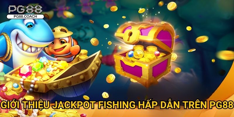 Giới thiệu Jackpot Fishing hấp dẫn trên Pg88