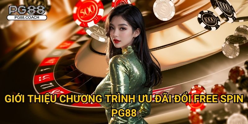 Ưu đãi đổi free spin săn thưởng slot cực lớn tại Pg88 4 Giới thiệu chương trình ưu đãi đổi free spin Pg88