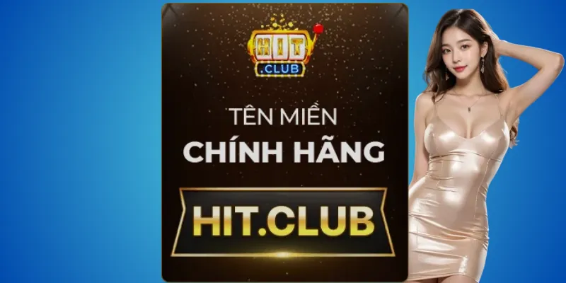 Hit.club địa chỉ duy nhất