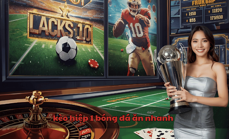 Kèo hiệp 1 bóng đá ăn nhanh