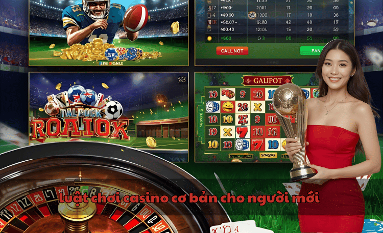 luật chơi casino cơ bản cho người mới